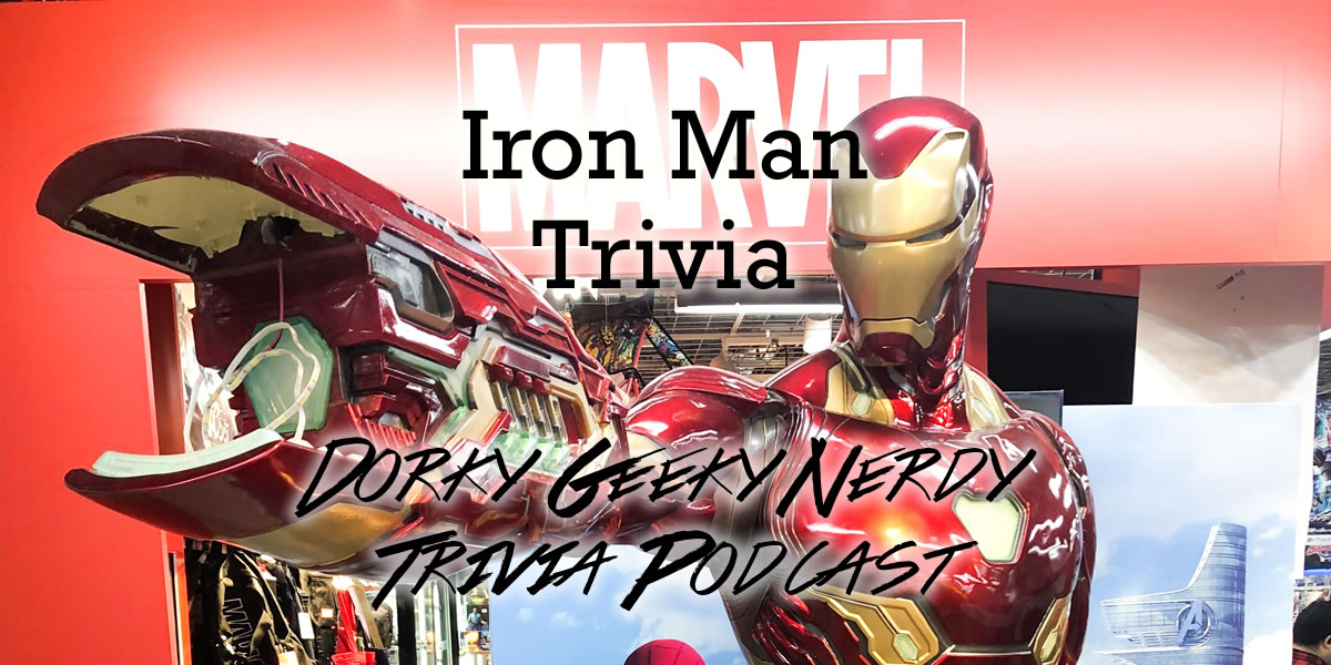 Marvel's Iron Man Trivia | Dorky Geeky Nerdy Trivia Podcast