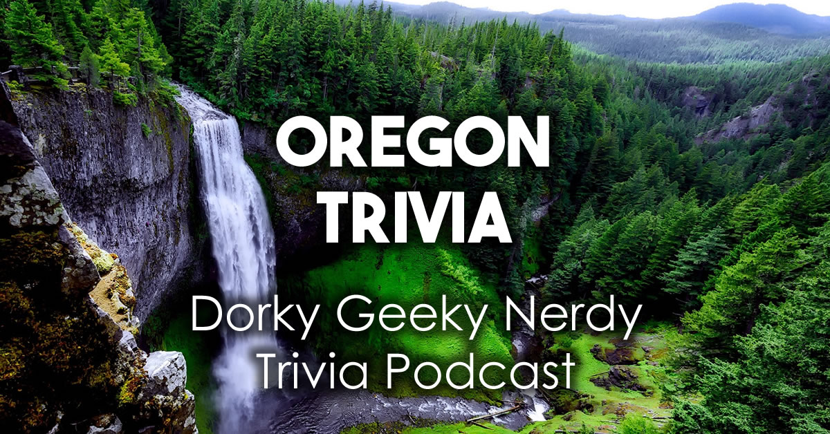 Oregon Trivia | Dorky Geeky Nerdy Trivia Podcast