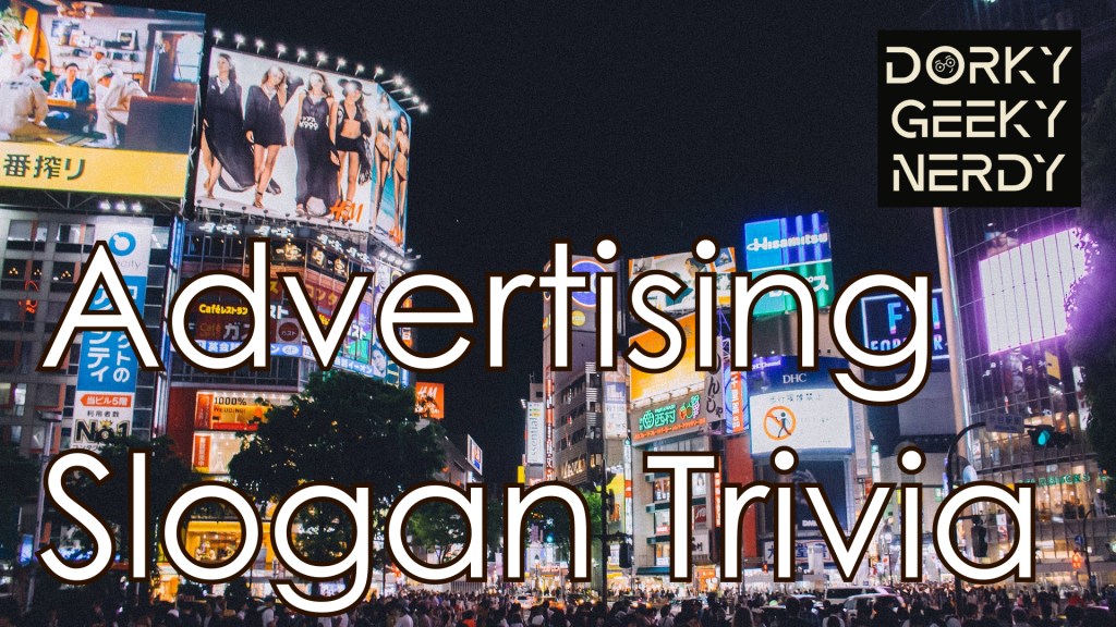 Advertising Slogan Trivia | Dorky Geeky Nerdy Trivia Podcast